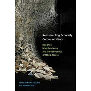 Reassembling Scholarly Communications, Paperback - Martin Paul Eve imagine