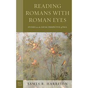 Reading Romans with Roman Eyes: Studies on the Social Perspective of Paul, Hardcover - James R. Harrison imagine