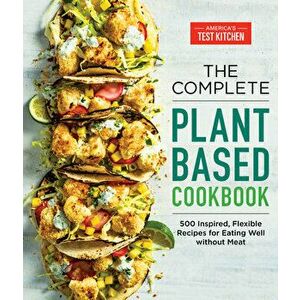 The Complete Plant-Based Cookbook: 500 Inspired, Flexible Recipes for Eating Well Without Meat, Paperback - *** imagine