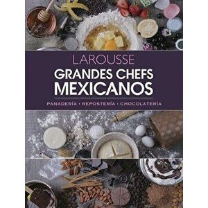 Grandes Chefs Mexicanos: Panadería - Repostería - Chocolatería, Hardcover - *** imagine