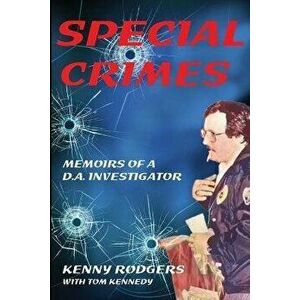 Special Crimes: Memoirs of a D.A. Investigator, Paperback - Kenny K. Rodgers imagine