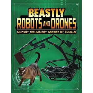 Beastly Robots and Drones. Military Technology Inspired by Animals, Hardback - Lisa M. Bolt Simons imagine