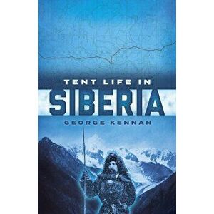 Tent Life in Siberia, Paperback - George Kennan imagine
