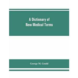 A dictionary of new medical terms, including upwards of 38, 000 words and many useful tables, being a supplement to "An illustrated dictionary of medic imagine