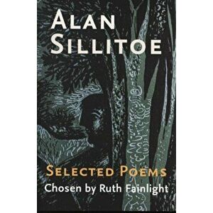 Selected Poems Chosen by Ruth Fainlight, Paperback - Alan Sillitoe imagine