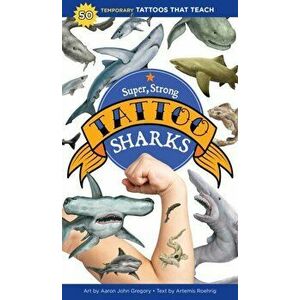 Super, Strong Tattoo Sharks: 50 Temporary Tattoos That Teach, Paperback - Artemis Roehrig imagine