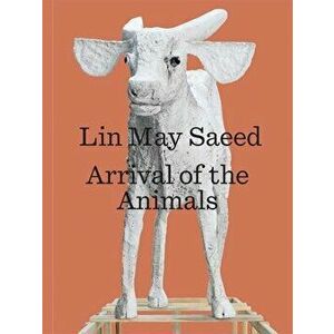 Lin May Saeed: Arrival of the Animals, Paperback - Robert Wiesenberger imagine