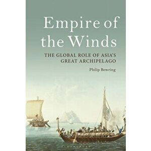 Empire of the Winds. The Global Role of Asia's Great Archipelago, Paperback - Philip Bowring imagine