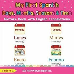 My First Spanish Days, Months, Seasons & Time Picture Book with English Translations: Bilingual Early Learning & Easy Teaching Spanish Books for Kids imagine