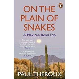 On the Plain of Snakes. A Mexican Road Trip, Paperback - Paul Theroux imagine