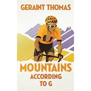 Mountains According to G, Hardback - Geraint Thomas imagine