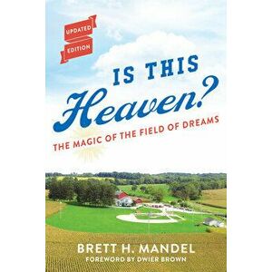Is This Heaven?: The Magic of the Field of Dreams, Paperback - Brett Mandel imagine