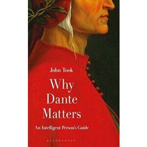 Why Dante Matters. An Intelligent Person's Guide, Hardback - Professor John Took imagine