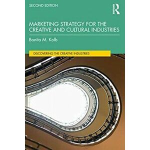 Marketing Strategy for the Creative and Cultural Industries, Paperback - Bonita M. Kolb imagine
