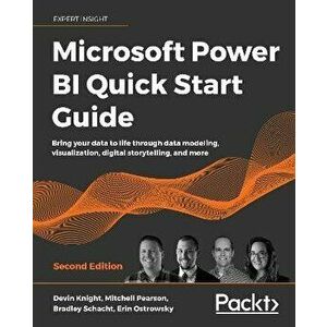 Microsoft Power BI Quick Start Guide - Second Edition: Bring your data to life through data modeling, visualization, digital storytelling, and more - imagine