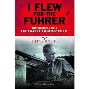 I Flew for the Fuhrer. The Memoirs of a Luftwaffe Fighter Pilot, Paperback - Heinz Knoke imagine