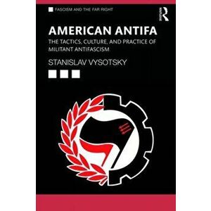 American Antifa. The Tactics, Culture, and Practice of Militant Antifascism, Paperback - Stanislav Vysotsky imagine