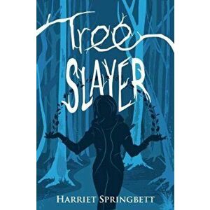 Tree Slayer, Paperback - Harriet Springbett imagine