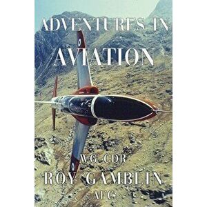 Adventures in Aviation, Paperback - Wg Cdr Roy Gamblin Afc imagine
