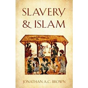 Slavery and Islam, Paperback - Jonathan A.C. Brown imagine