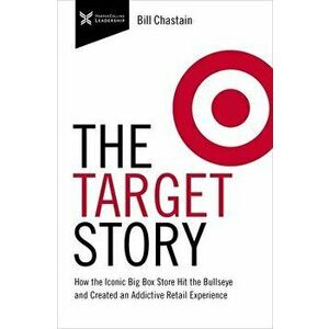 The Target Story: How the Iconic Big Box Store Hit the Bullseye and Created an Addictive Retail Experience, Hardcover - Bill Chastain imagine