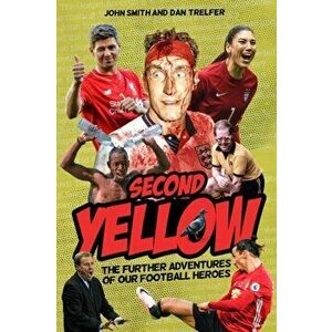 Second Yellow. The Further Adventures of our Footballing Heroes, Paperback - Dan Trelfer imagine