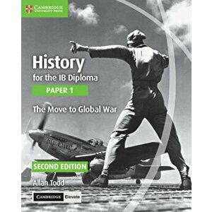 History for the Ib Diploma Paper 1 the Move to Global War with Cambridge Elevate Edition, Paperback - Allan Todd imagine