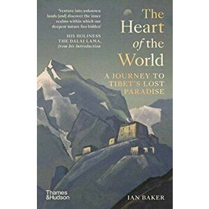 Heart of the World. A Journey to Tibet's Lost Paradise, Paperback - Ian Baker imagine