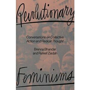 Revolutionary Feminisms. Conversations on Collective Action and Radical Thought, Paperback - Rafeef Ziadah imagine