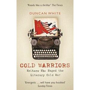 Cold Warriors. Writers Who Waged the Literary Cold War, Paperback - Duncan White imagine