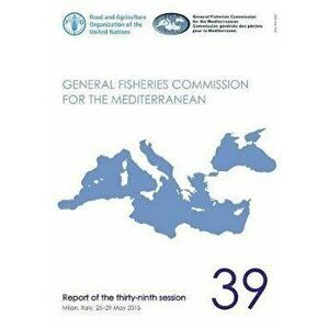 General Fisheries Commission for the Mediterranean. report of the thirty-ninth session, Milan, Italy, 25-29 May 2015, Paperback - *** imagine