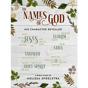 The Names of God - Women's Bible Study Participant Workbook: His Character Revealed, Paperback - Melissa Spoelstra imagine