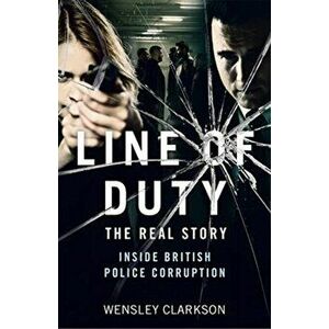 Line of Duty - The Real Story of British Police Corruption, Paperback - Wensley Clarkson imagine