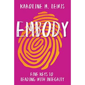 Embody: Five Keys to Leading with Integrity, Paperback - Karoline M. Lewis imagine
