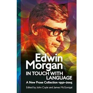 Edwin Morgan: In Touch With Language. A New Prose Collection 1950-2005, Paperback - Edwin Morgan imagine