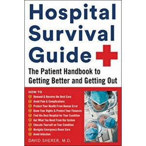 Hospital Survival Guide: The Patient Handbook to Getting Better and Getting Out, Paperback - David Sherer imagine