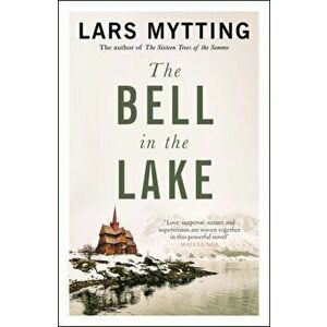Bell in the Lake. The Sister Bells Trilogy Vol. 1: The Times Historical Fiction Book of the Month, Paperback - Lars Mytting imagine
