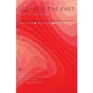 Jesus of the East Discussion Guide: Questions, Practices, and Resources, Paperback - Phuc Luu imagine