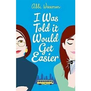 I Was Told It Would Get Easier. The hilarious new novel from the bestselling author of THE BOOKISH LIFE OF NINA HILL, Paperback - Abbi Waxman imagine