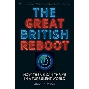 Great British Reboot. How the UK Can Thrive in a Turbulent World, Hardback - Alex Brummer imagine