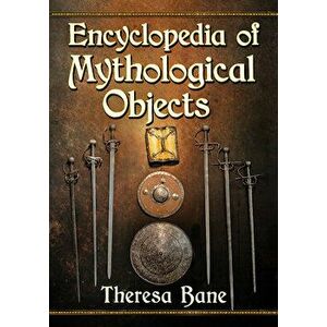 Encyclopedia of Mythological Objects, Paperback - Theresa Bane imagine