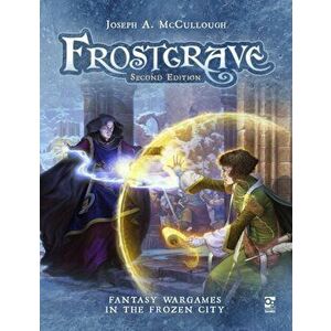 Frostgrave: Second Edition. Fantasy Wargames in the Frozen City, Hardback - Joseph A. Mccullough imagine