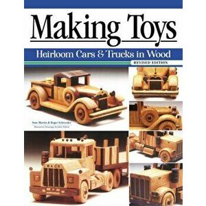 Making Toys, Revised Edition. Heirloom Cars & Trucks in Wood, Paperback - Roger Schroeder imagine