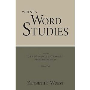 Wuest's Word Studies from the Greek New Testament for the English Reader, vol. 2, Paperback - Kenneth S. Wuest imagine