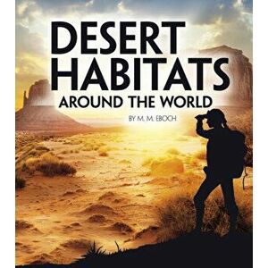 Desert Habitats Around the World, Paperback - M. M. Eboch imagine