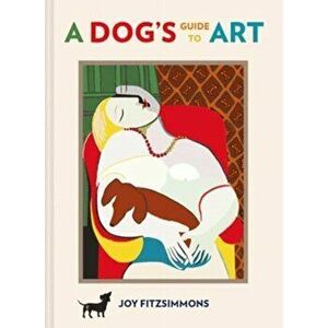 Dog's Guide to Art, Hardback - Joy Fitzsimmons imagine