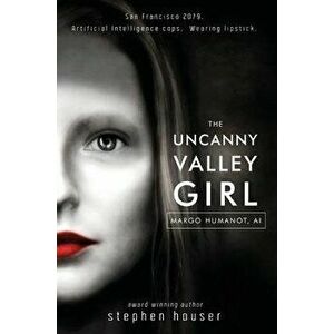 The Uncanny Valley Girl, Hardcover - Stephen W. Houser imagine