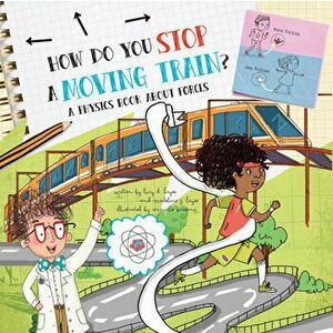 How Do You Stop a Moving Train?: A Physics Book about Forces, Hardcover - Lucy D. Hayes imagine