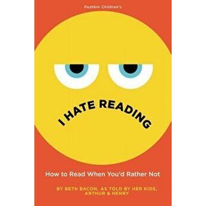 I Hate Reading. How to Read When You'd Rather Not, Hardback - Beth Bacon imagine