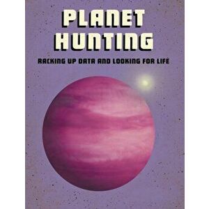 Planet Hunting. Racking Up Data and Looking for Life, Paperback - Andrew Langley imagine